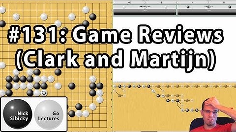 Nick Sibicky Go Lecture #131 -  Game Reviews (Clark and Martijn)