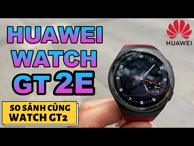 Review Huawei Watch GT 2E So Sánh Với Watch GT 2 | 1 SỐ LƯU Ý TRƯỚC KHI MUA