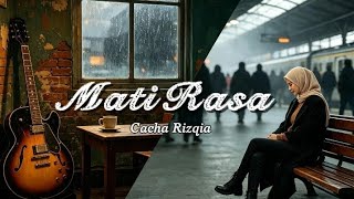 Mati Rasa - Cacha Rizqia Hatiku Bukan Terminal 🥀