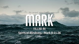 Mark 8:11-26:  "Spiritual Blindness"