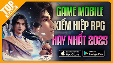 Top Game Mobile Kiếm Hiệp, Võ Thuật Đáng Cày Nhất 2025 | Game Kiếm Hiệp Miễn Phí