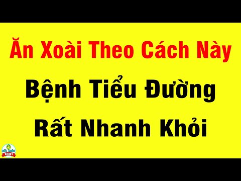 Bí Quyết Vàng Giúp Người Tiểu Đường SỐng Thọ 100 Tuổi Không Lo Biến Chứng Nhờ Ăn Xoài Theo Cách Này