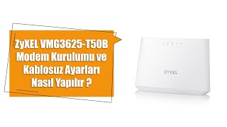 ZyXEL VMG3625-T50B Modem Kurulumu ve Kablosuz Ayarları Nasıl Yapılır?