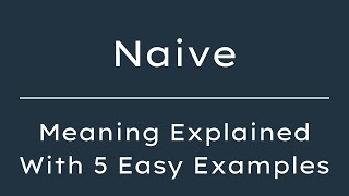 What Does Naive Mean? Naive Meaning in English With 5 Example Sentences Content