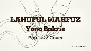 Lahuful Mahfuz – Yono Bakrie | Pop Jazz Cover | Lyric Video | Lily Senandika