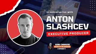 Game Insider | Executive Production & Scaling Games | Anton Slashcev | Game Changers Ep 11 #podcast