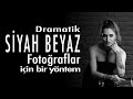 Dramatik Siyah Beyaz fotoğraflar için bir yöntem