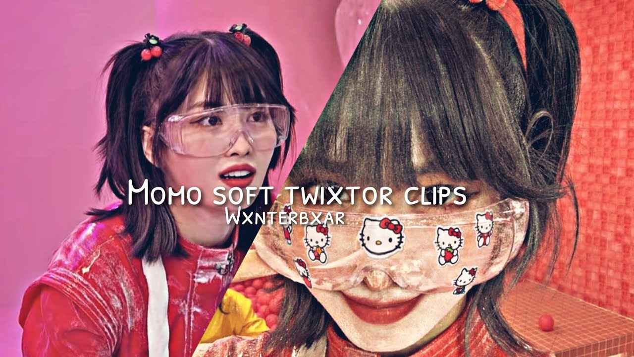 Momo soft twixtor clips| Wxnterbxar