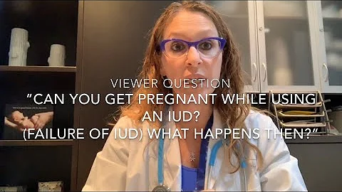 25) “Can You Get Pregnant While Using an IUD? (IUD Failure) What Happens Then? (Viewer Question)