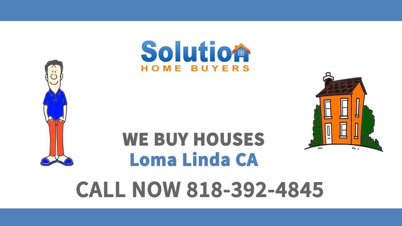 We Buy Houses in Loma Linda CA Call (818) 3924845 Get Your Fair Cash Offer! YouTube