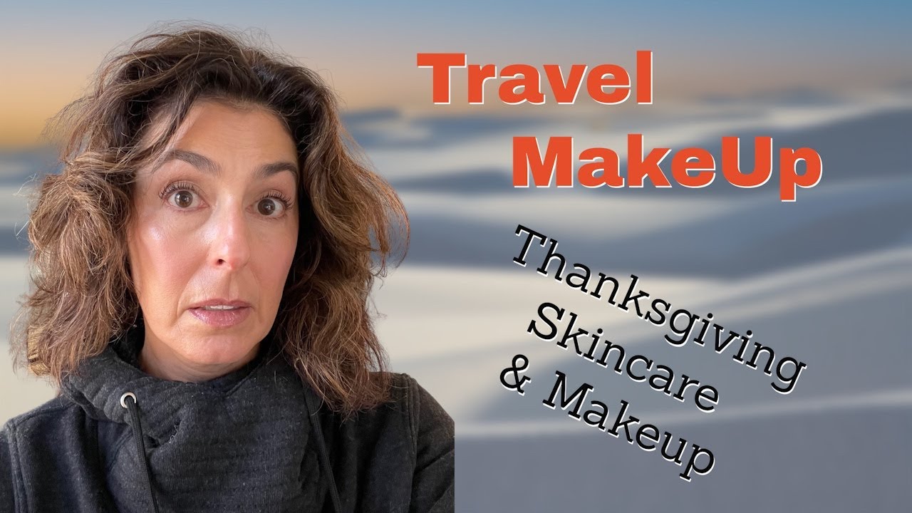 Did I Choose Well? Thanksgiving Travel Makeup | Mature Beauty | Over 45 |Clean Beauty