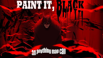 PAINT IT, BLACK | An Anything MAP Call | OPEN