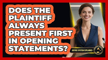 Does The Plaintiff Always Present First In Opening Statements? - Justice System Explained
