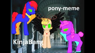 | Pony - meme KinjBang |