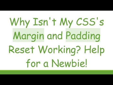 Why Isn't My CSS's Margin and Padding Reset Working? Help for a Newbie!