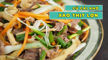 CỦ CẢI KHÔ XÀO THỊT - Cách xào củ cải khô với thịt lợn ngon nhất