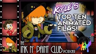 The Ink N' Paint Club Podcast - Episode 55 - Kyle's Top Ten Animated Films