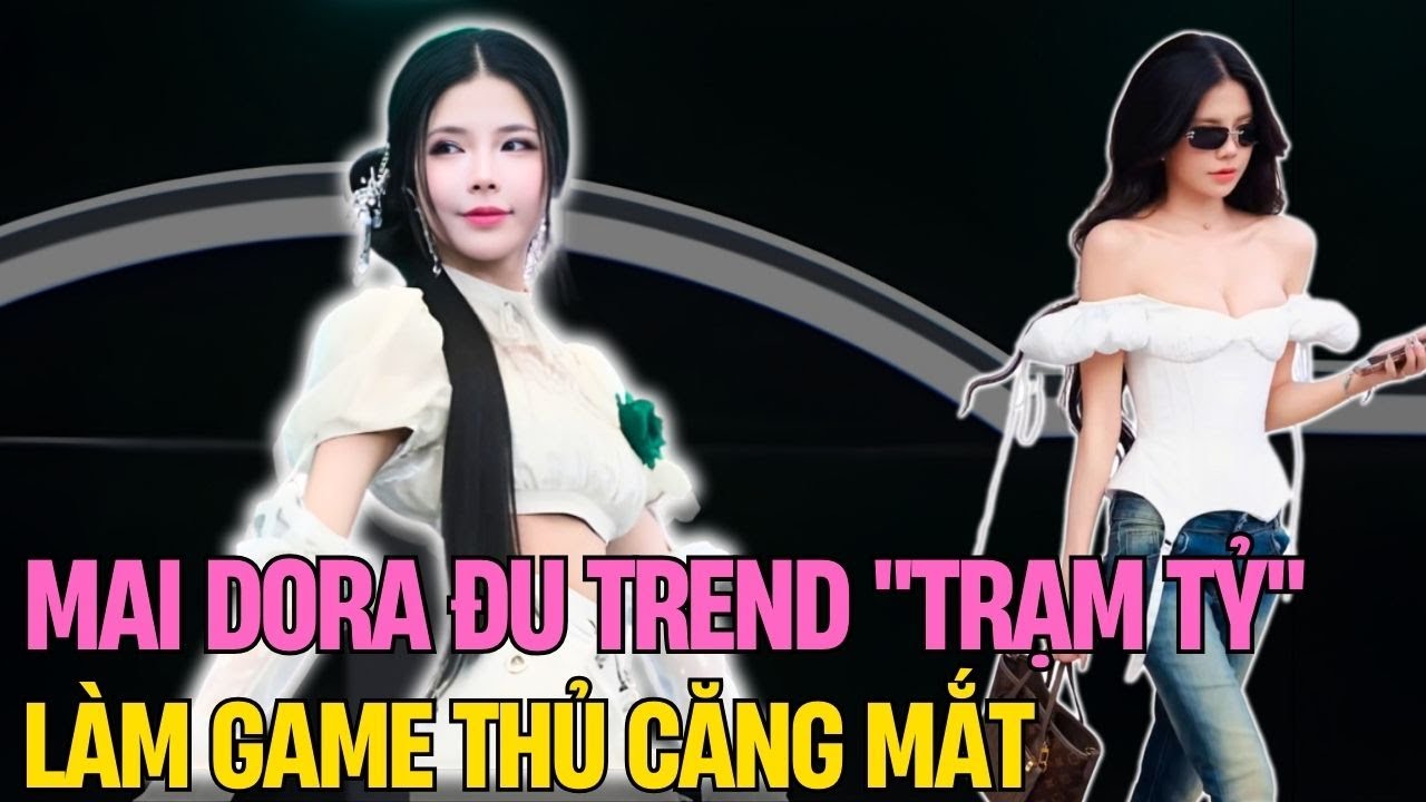 Mai Dora Đu Trend Trạm Tỷ Làm Game Thủ Căng Mắt : Nhan Sắc Thăng Hạng Đỉnh Cao 2026 | Đảo Khỉ
