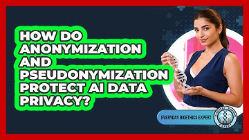 How Do Anonymization And Pseudonymization Protect AI Data Privacy? - Everyday Bioethics Expert