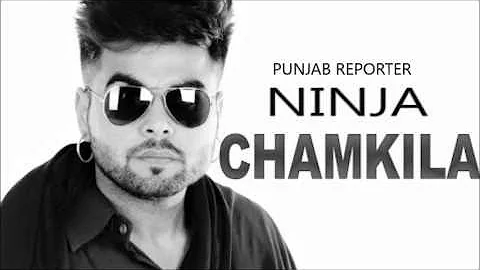 Chamkila (FULL SONG)| Ninja | Parmish Verma | New Punjabi Songs 2017 | Le Chakk Main Aa Gea | Jail