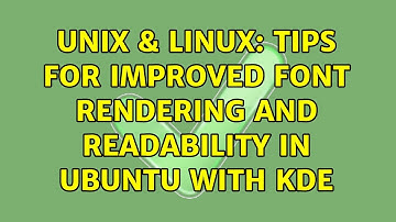 Unix & Linux: Tips for improved font rendering and readability in Ubuntu with KDE (3 Solutions!!)