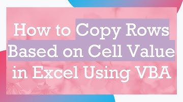 How to Copy Rows Based on Cell Value in Excel Using VBA