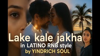 🔥 Lake Kale Jakha (LATINO RNB LOVE REMIX) – YINDRICH SOUL 🔥