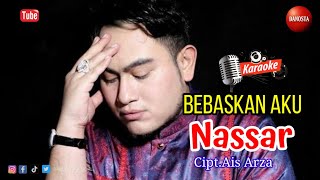 Karaoke Dangdut - Bebaskan Aku | Nassar | Cipt.Ais Arza