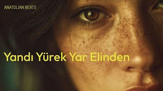 Anatolian Beats Yandı Yürek Yar Elinden