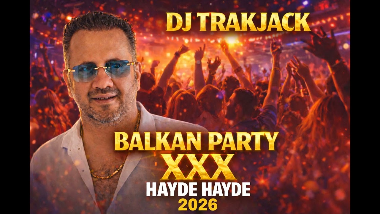 DJTRACKJACK – Balkan Party XXX  HAYDE HAYDE 🔥 2026 Club Hit (full)  🔥🔥🔥