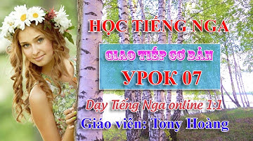Bài 7: Tiếng Nga giao tiếp bán hàng cấp tốc (PL-HN) | Thầy Hoàng dạy Tiếng Nga 1:1