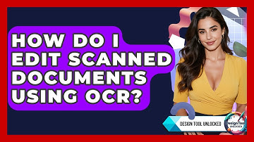 How Do I Edit Scanned Documents Using OCR? - Design Tool Unlocked