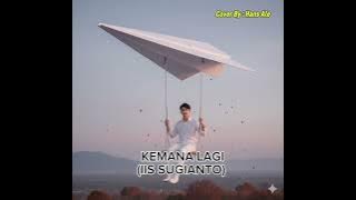 Iis Sugianto - Kemana Lagi | Hans Ale Cover Version