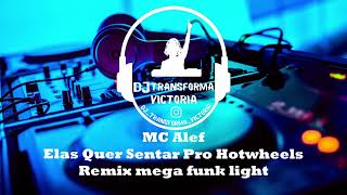 (DJ Transforma Victoria) Mega Funk MC Alef  Elas Quer Sentar Pro Hotwheels Remix Light