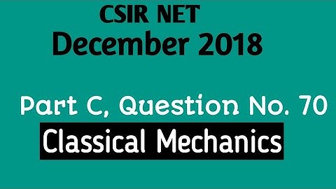 CSIR NET Physics December 2018 -Section C , Question No. 70 ।।Classical Mechanics ।।