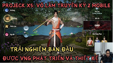 PROJECT X5: VÕ LÂM TRUYỀN KỲ 2 MOBILE ĐƯỢC VNG PHÁT TRIỂN -TRẢI NGHIỆM BAN ĐẦU VỀ GAME