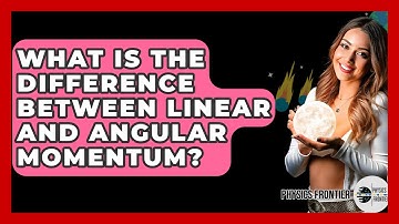 What Is The Difference Between Linear And Angular Momentum? - Physics Frontier