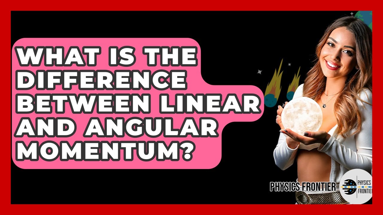 What Is The Difference Between Linear And Angular Momentum? - Physics Frontier