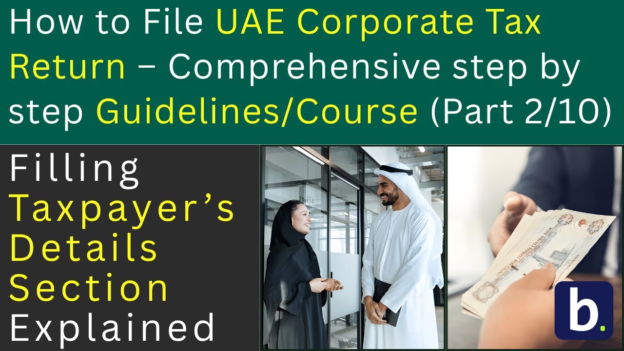 UAE Corporate Tax Filing (Part 2 of 10) | Filling Taxpayer’s Details Section Explained
