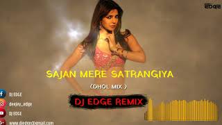 SAJAN MERE SATRANGIYA (Dhol Mix) | DJ EDGE REMIX  | UNREALISED