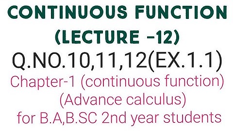 Continuous function (lecture-12) Advance calculus for b.a/b.sc 2nd year students