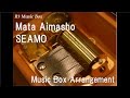 Mata Aimasho/SEAMO [Music Box]