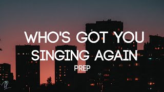 PREP - Who's Got You Singing Again (Lyrics)