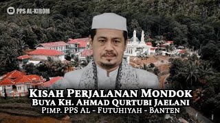 KISAH PERJALANAN MONDOK BUYA KH. AHMAD QURTUBI JAELANI - PIMP. PPS AL FUTUHIYAH - BANTEN