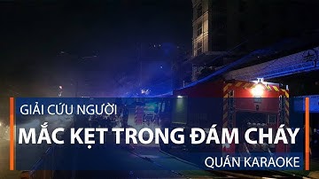 Giải cứu người mắc kẹt trong đám cháy quán karaoke | VTC1