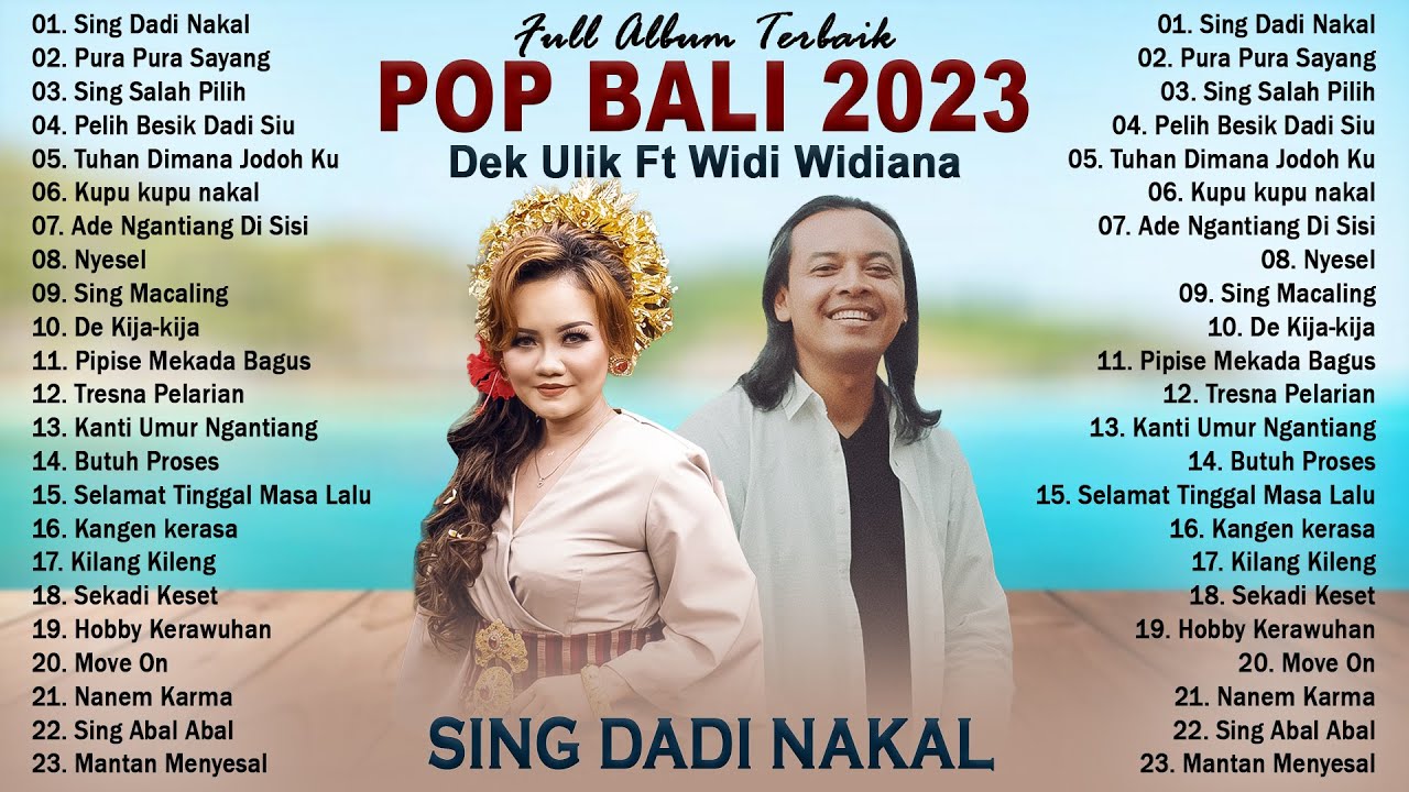 Sing Dadi Nakal - Dek Ulik Ft Widi Widiana - Full Album Lagu Bali Terbaru \u0026 Terbaik 2023 Top Hits