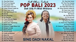 Sing Dadi Nakal - Dek Ulik Ft Widi Widiana - Full Album Lagu Bali Terbaru & Terbaik 2023 Top Hits