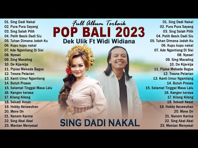Sing Dadi Nakal - Dek Ulik Ft Widi Widiana - Full Album Lagu Bali Terbaru u0026 Terbaik 2023 Top Hits class=