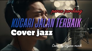 Download Lagu Kucari Jalan Terbaik – Pance Pondaag | Jazz Cover Tembang Kenangan 80-an MP3