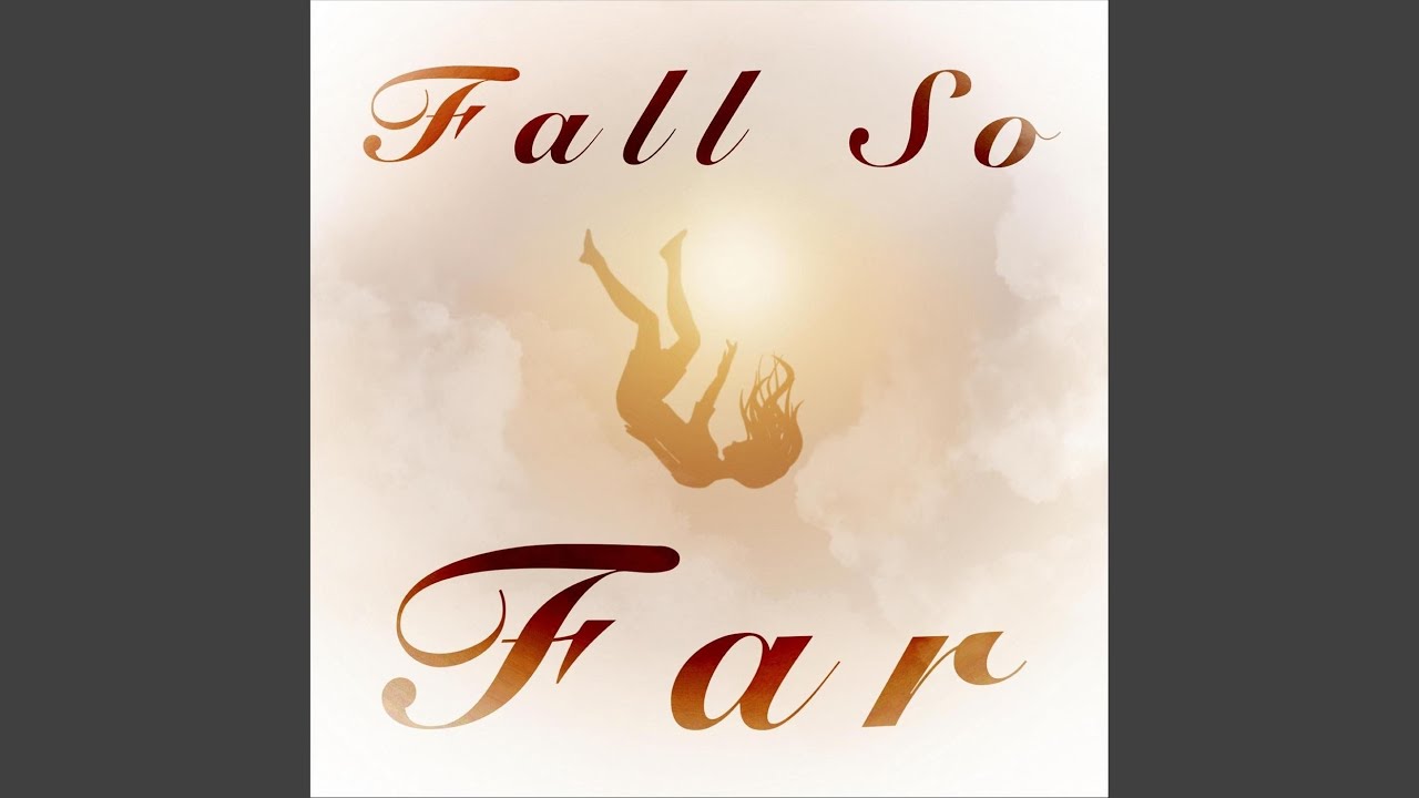 Watch Fall so Far on YouTube Watch Fall so Far on YouTube